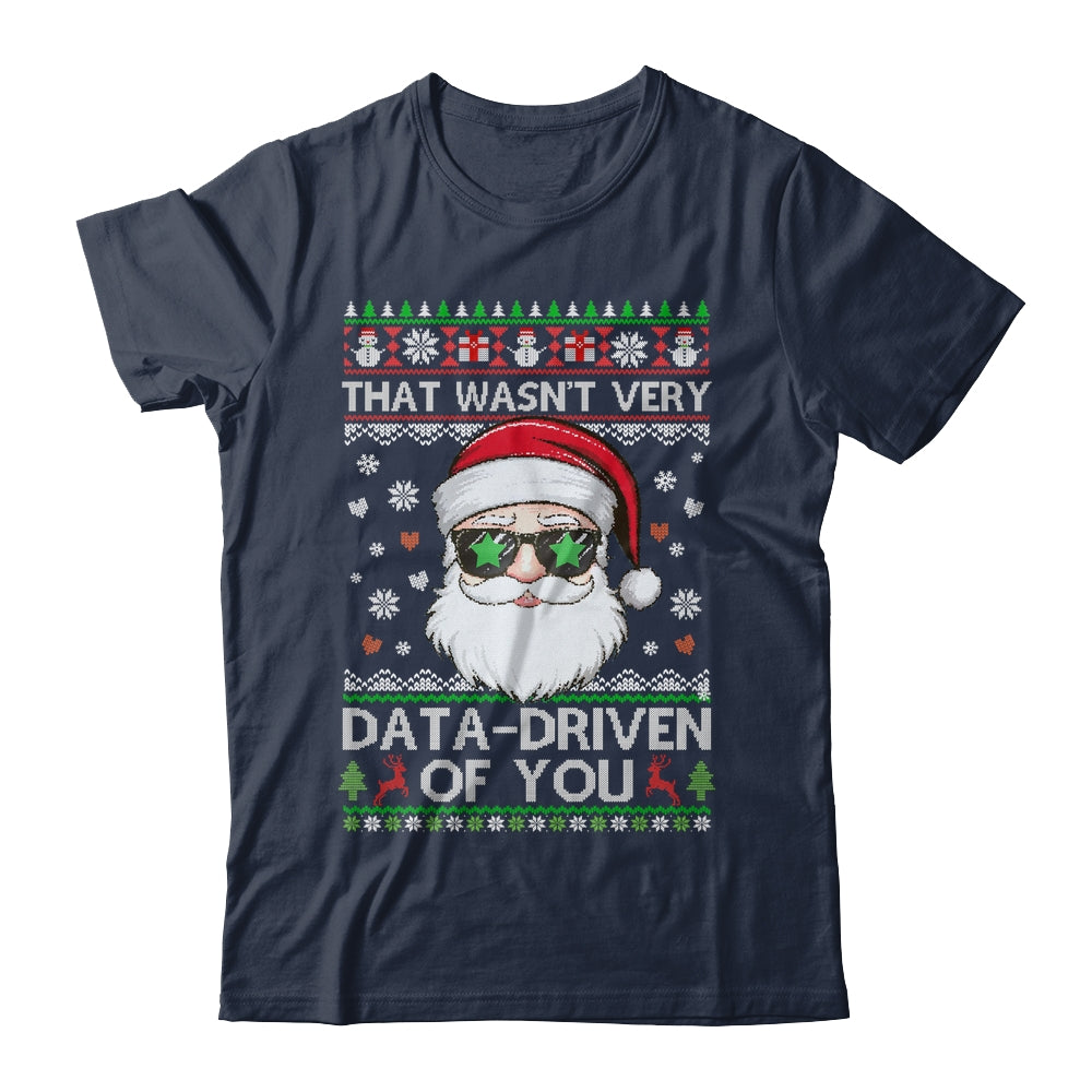 That Wasn't Very Data Driven Of You Ugly Christmas Funny Shirt & Sweatshirt | teecentury
