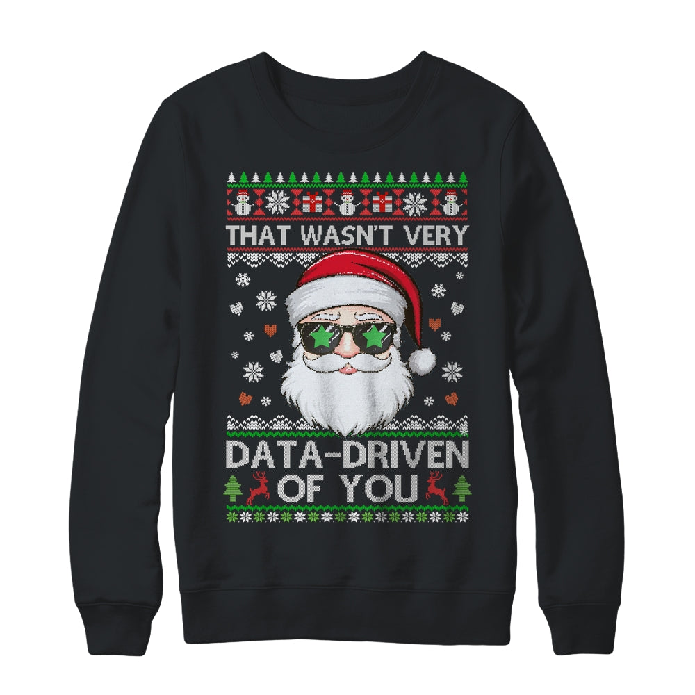That Wasn't Very Data Driven Of You Ugly Christmas Funny Shirt & Sweatshirt | teecentury