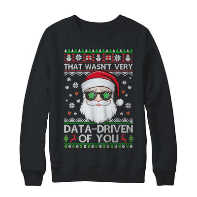 That Wasn't Very Data Driven Of You Ugly Christmas Funny Shirt & Sweatshirt | teecentury