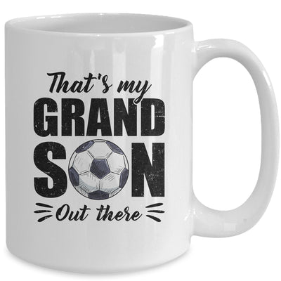 That's My Grandson Out There Soccer Lover Grandma Grandpa Mug | teecentury