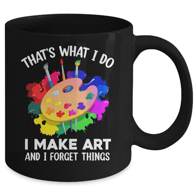 That's What I Do I Make Art And I Forget Things Art Painting Mug | teecentury