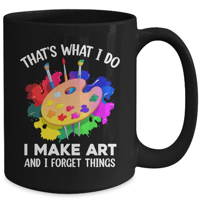 That's What I Do I Make Art And I Forget Things Art Painting Mug | teecentury