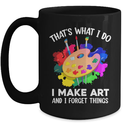 That's What I Do I Make Art And I Forget Things Art Painting Mug | teecentury