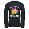 That's What I Do I Make Art And I Forget Things Art Painting Shirt & Hoodie | teecentury