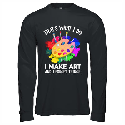 That's What I Do I Make Art And I Forget Things Art Painting Shirt & Hoodie | teecentury