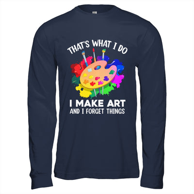 That's What I Do I Make Art And I Forget Things Art Painting Shirt & Hoodie | teecentury