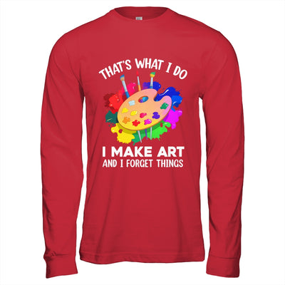 That's What I Do I Make Art And I Forget Things Art Painting Shirt & Hoodie | teecentury