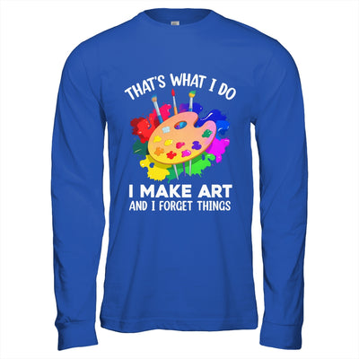 That's What I Do I Make Art And I Forget Things Art Painting Shirt & Hoodie | teecentury