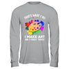 That's What I Do I Make Art And I Forget Things Art Painting Shirt & Hoodie | teecentury