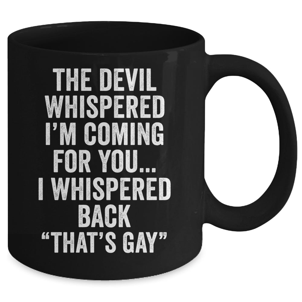 The Devil Whispered I'M Coming For You I Whispered Back Mug | teecentury