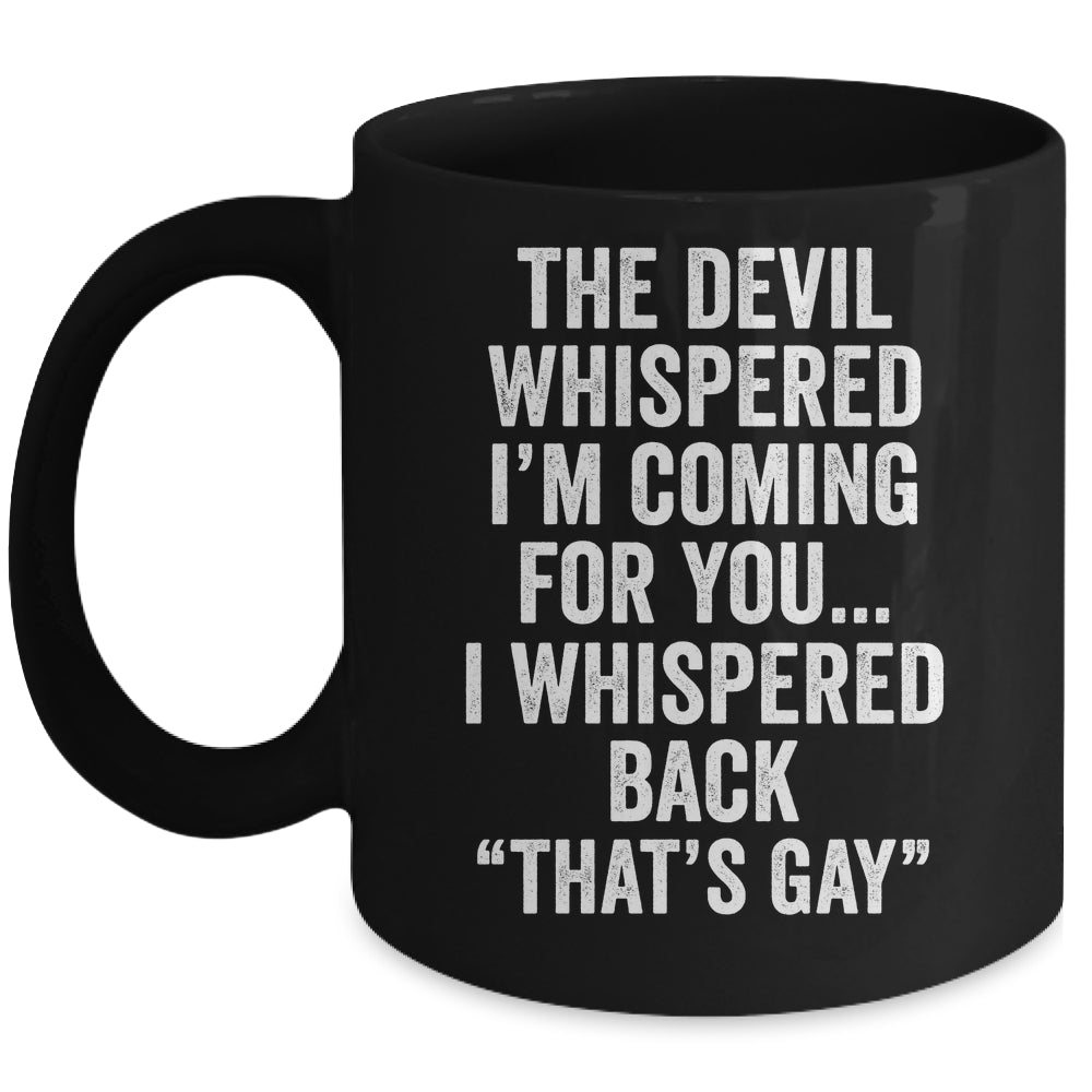 The Devil Whispered I'M Coming For You I Whispered Back Mug | teecentury