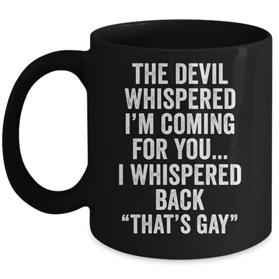 The Devil Whispered I'M Coming For You I Whispered Back Mug | teecentury