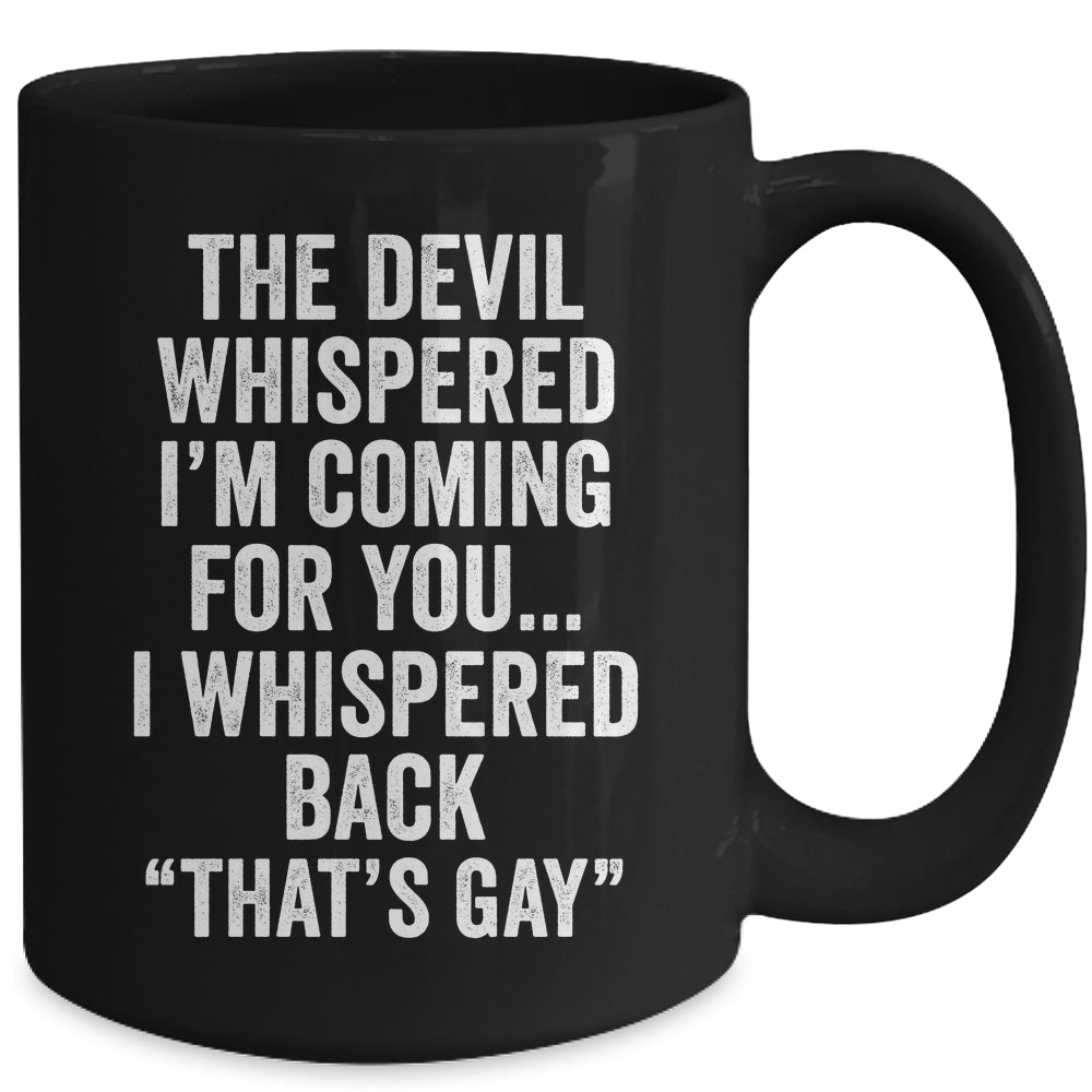 The Devil Whispered I'M Coming For You I Whispered Back Mug | teecentury
