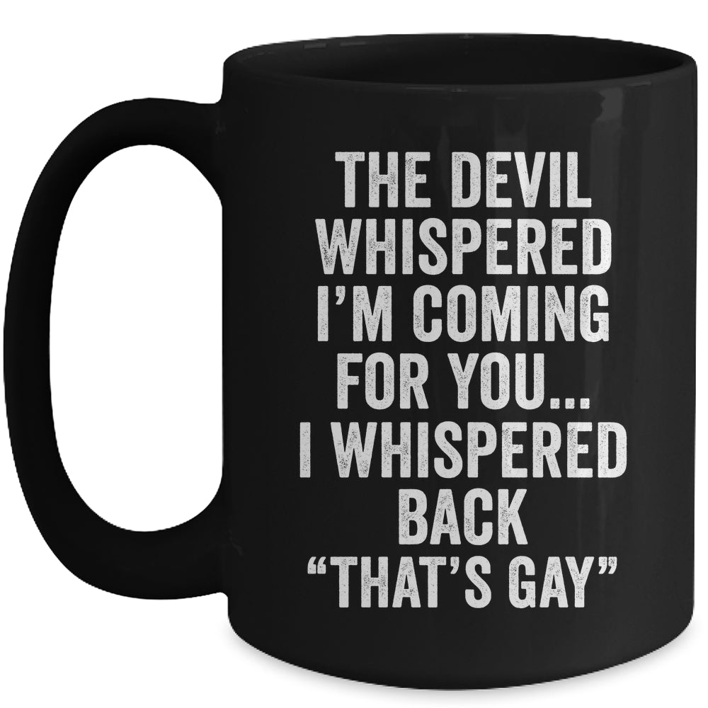 The Devil Whispered I'M Coming For You I Whispered Back Mug | teecentury