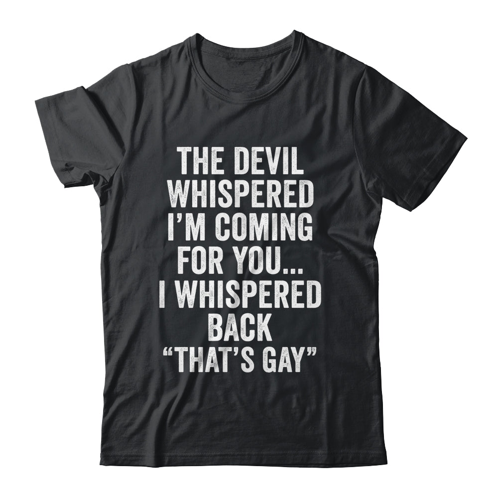 The Devil Whispered I'M Coming For You I Whispered Back Shirt & Hoodie | teecentury