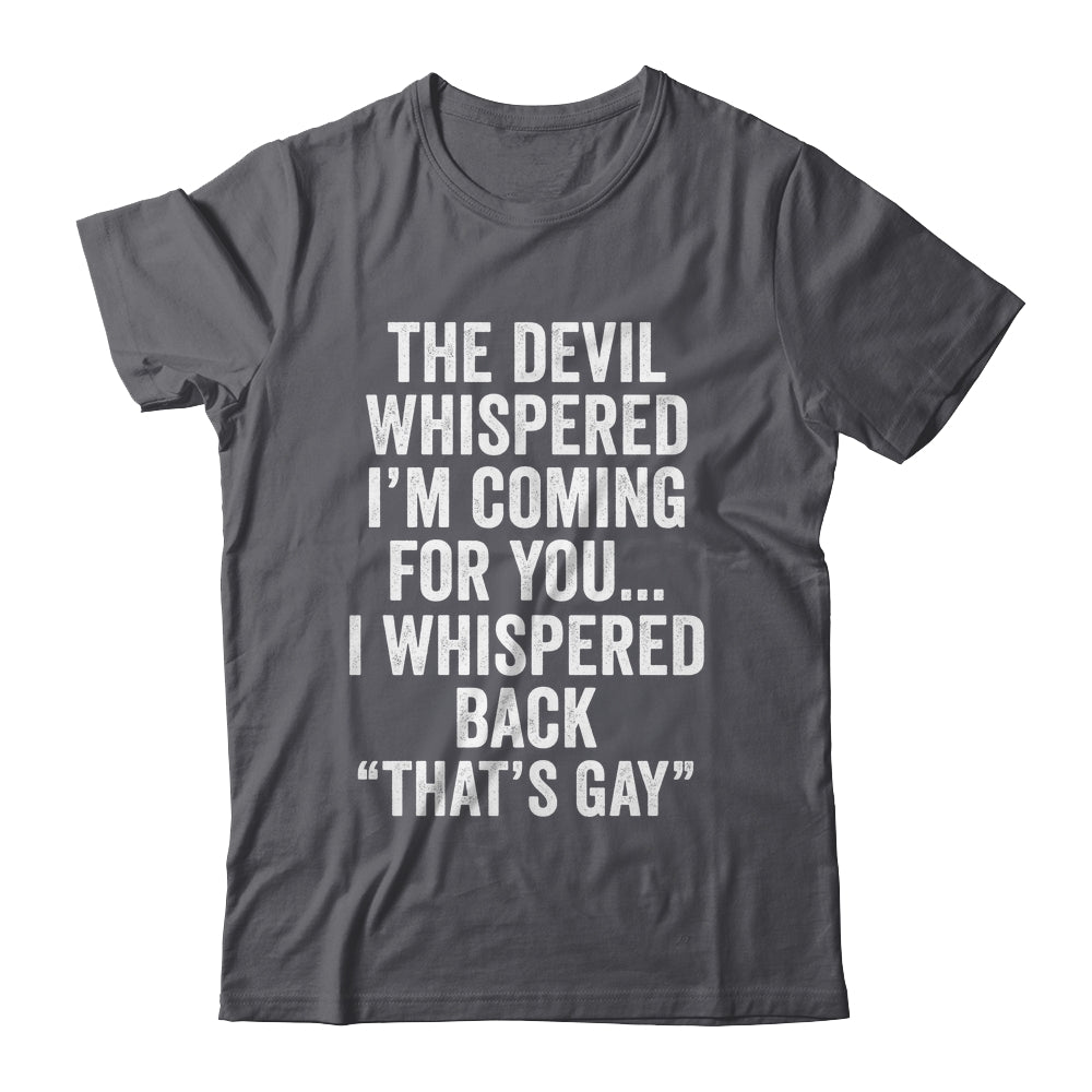 The Devil Whispered I'M Coming For You I Whispered Back Shirt & Hoodie | teecentury