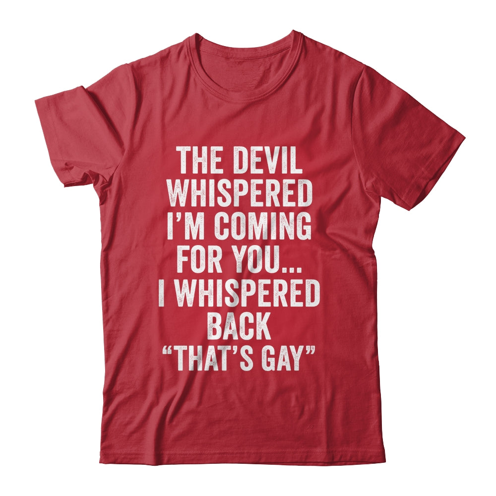 The Devil Whispered I'M Coming For You I Whispered Back Shirt & Hoodie | teecentury