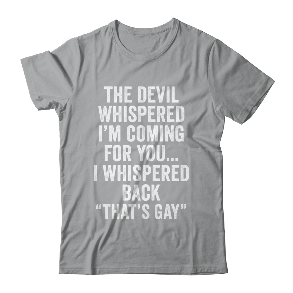 The Devil Whispered I'M Coming For You I Whispered Back Shirt & Hoodie | teecentury
