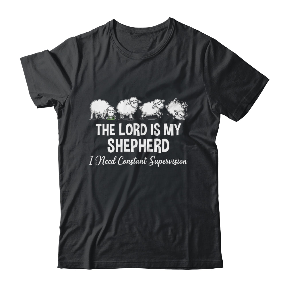 The Lord Is My Shepherd I Need Constant Supervision Shirt & Hoodie | teecentury