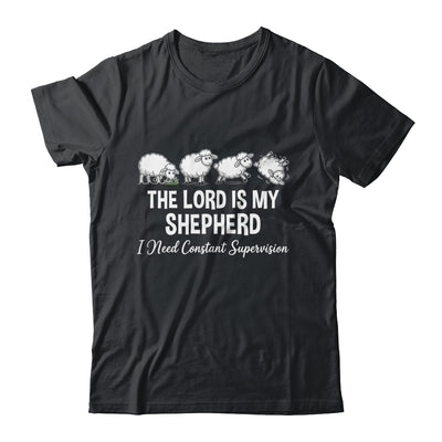 The Lord Is My Shepherd I Need Constant Supervision Shirt & Hoodie | teecentury