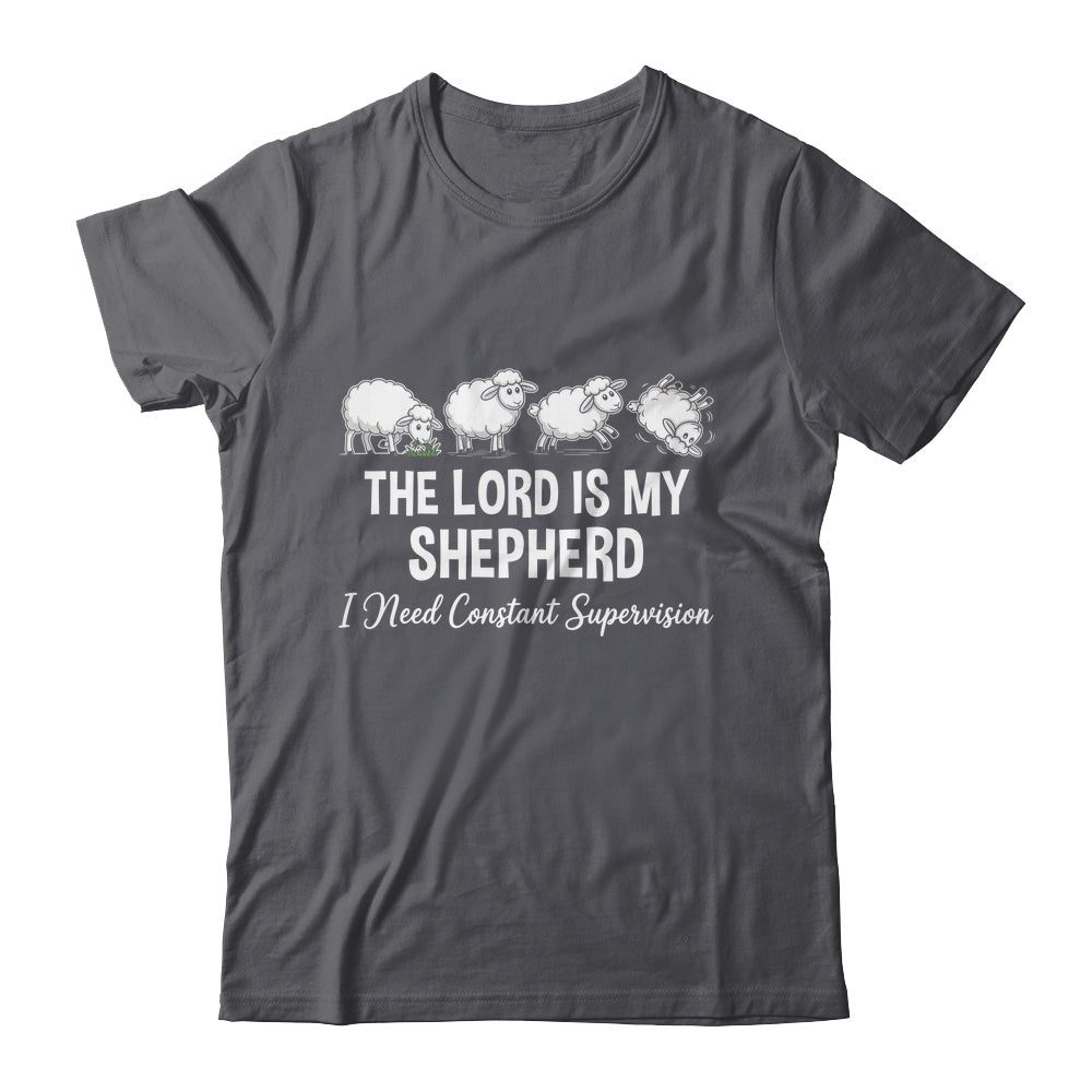 The Lord Is My Shepherd I Need Constant Supervision Shirt & Hoodie | teecentury