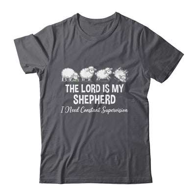 The Lord Is My Shepherd I Need Constant Supervision Shirt & Hoodie | teecentury