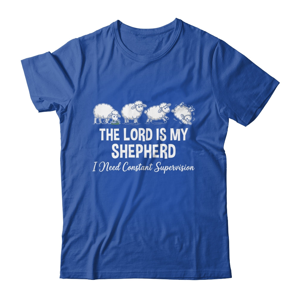 The Lord Is My Shepherd I Need Constant Supervision Shirt & Hoodie | teecentury