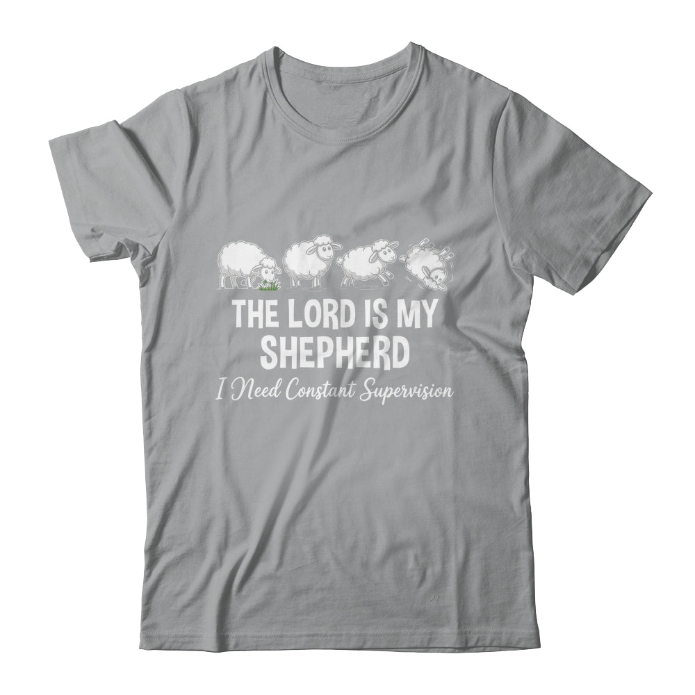 The Lord Is My Shepherd I Need Constant Supervision Shirt & Hoodie | teecentury