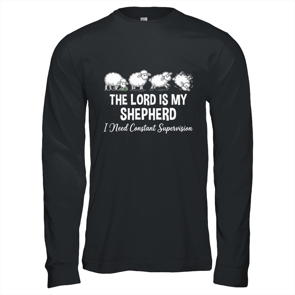 The Lord Is My Shepherd I Need Constant Supervision Shirt & Hoodie | teecentury