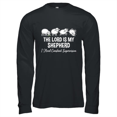 The Lord Is My Shepherd I Need Constant Supervision Shirt & Hoodie | teecentury
