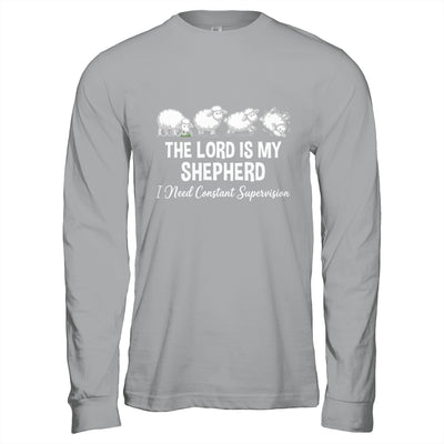 The Lord Is My Shepherd I Need Constant Supervision Shirt & Hoodie | teecentury