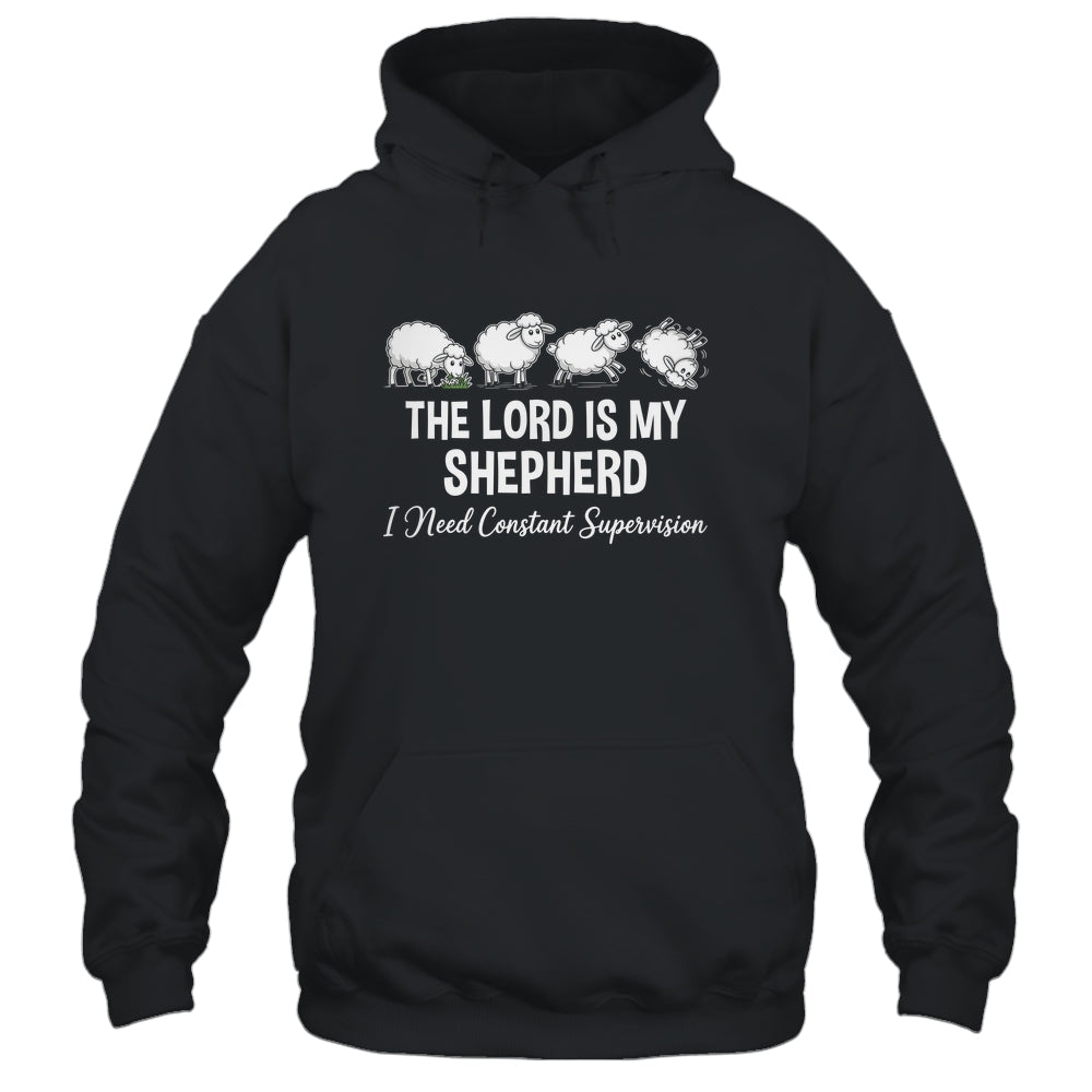 The Lord Is My Shepherd I Need Constant Supervision Shirt & Hoodie | teecentury