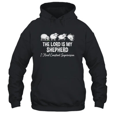 The Lord Is My Shepherd I Need Constant Supervision Shirt & Hoodie | teecentury