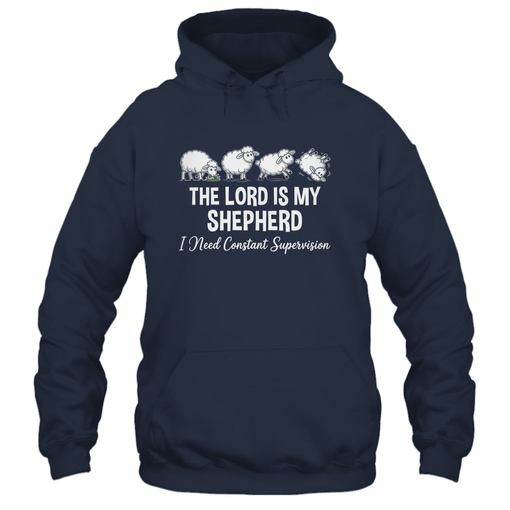 The Lord Is My Shepherd I Need Constant Supervision Shirt & Hoodie | teecentury