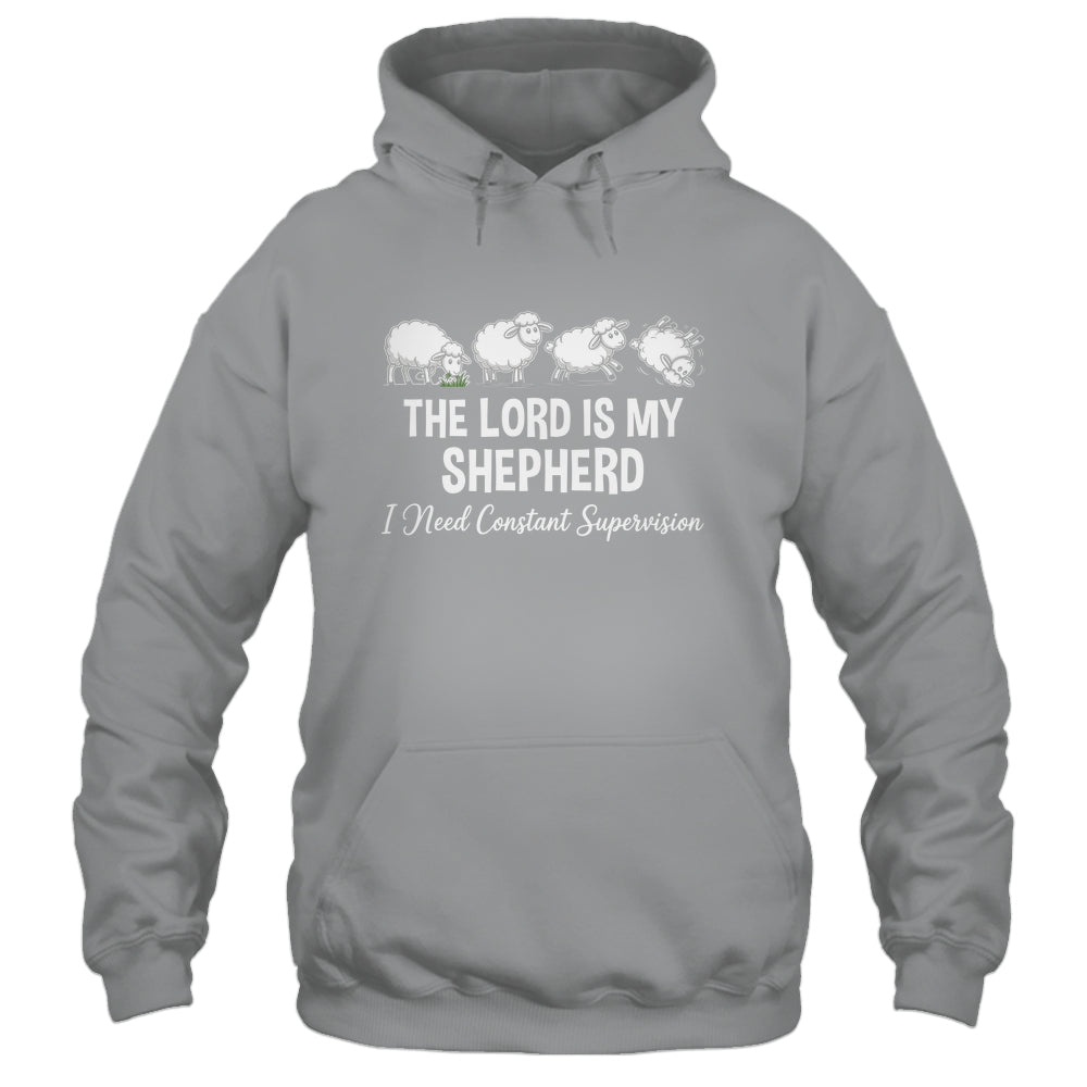 The Lord Is My Shepherd I Need Constant Supervision Shirt & Hoodie | teecentury