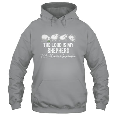 The Lord Is My Shepherd I Need Constant Supervision Shirt & Hoodie | teecentury