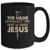 The Name Above All Names Jesus Christian God Believe Faith Mug | teecentury