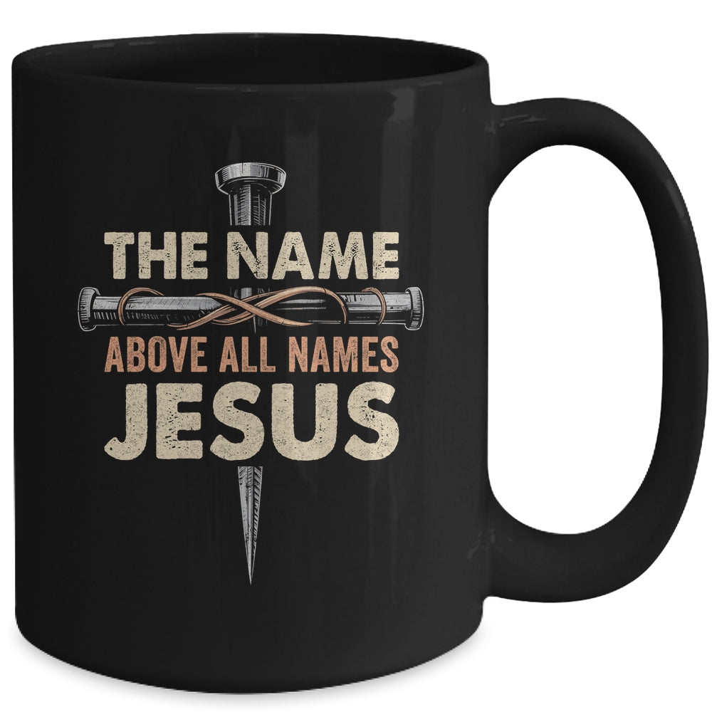 The Name Above All Names Jesus Christian God Believe Faith Mug | teecentury