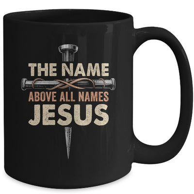 The Name Above All Names Jesus Christian God Believe Faith Mug | teecentury