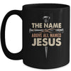 The Name Above All Names Jesus Christian God Believe Faith Mug | teecentury