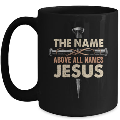 The Name Above All Names Jesus Christian God Believe Faith Mug | teecentury
