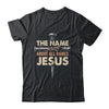The Name Above All Names Jesus Christian God Believe Faith Shirt & Hoodie | teecentury