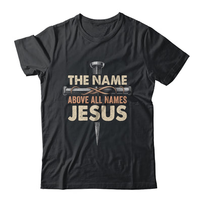 The Name Above All Names Jesus Christian God Believe Faith Shirt & Hoodie | teecentury