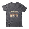 The Name Above All Names Jesus Christian God Believe Faith Shirt & Hoodie | teecentury