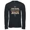 The Name Above All Names Jesus Christian God Believe Faith Shirt & Hoodie | teecentury