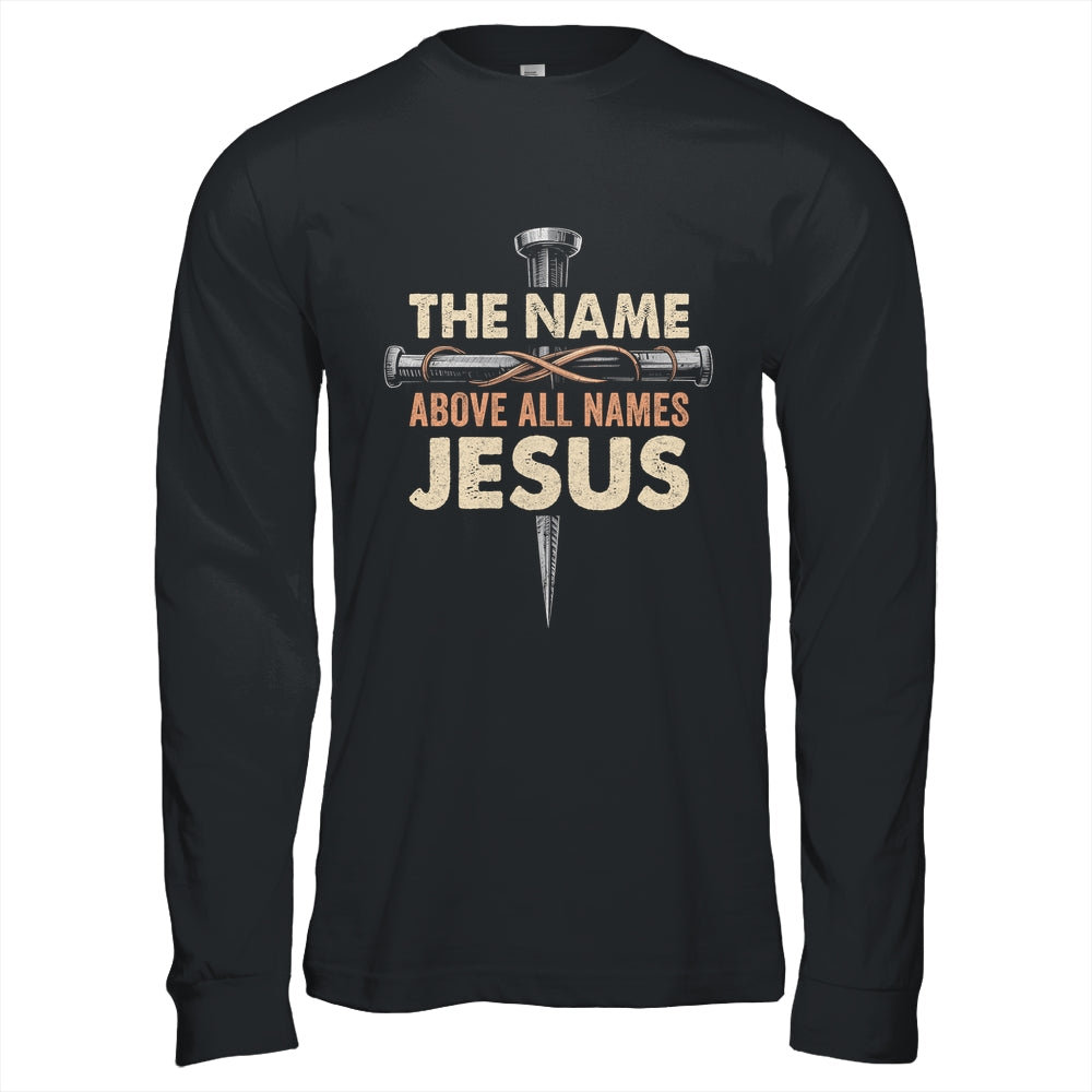 The Name Above All Names Jesus Christian God Believe Faith Shirt & Hoodie | teecentury