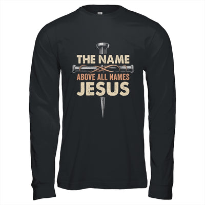 The Name Above All Names Jesus Christian God Believe Faith Shirt & Hoodie | teecentury