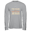 The Name Above All Names Jesus Christian God Believe Faith Shirt & Hoodie | teecentury