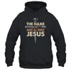 The Name Above All Names Jesus Christian God Believe Faith Shirt & Hoodie | teecentury