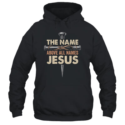 The Name Above All Names Jesus Christian God Believe Faith Shirt & Hoodie | teecentury